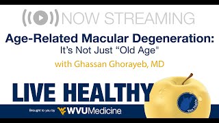 WVU Medicine Ep. 53 Live Healthy WV – Age-Related Macular Degeneration: It’s Not Just “Old Age”
