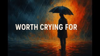 Worth Crying For (Lyric Video)
