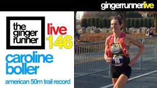 GINGER RUNNER LIVE #146 | Caroline Boller, American 50 Mile Trail Record!