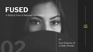 Four Features of a Godly Woman | Session 2 | Anthony Wood