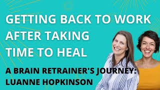 Getting back to work after brain retraining & healing - Interview with Luanne Hopkinson