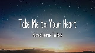 Take Me to Your Heart - Michael Learns To Rock (Lyrics)