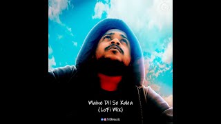 Maine Dil Se Kaha | LoFi Mix | RI8 Music | K.K