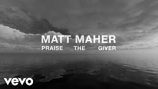 Matt Maher - Praise The Giver