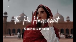 Tu hi Haqeeqat Slowed And Reverb