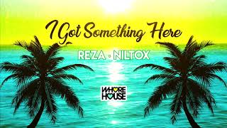 Reza & Niltox - I Got Something Here [ Whore House ]