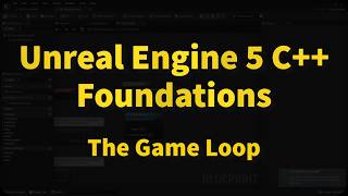 The Game Loop | UE5 C++ Foundations 02