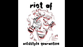 Riot AF -  Wildstyle Quarantine (Picture Video)