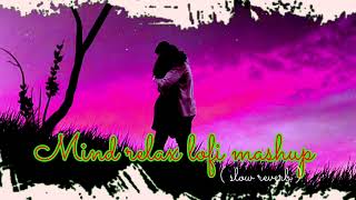 mind relax lofi || nonstop lofi mashup || bollywood lofi song|| lofi chill out mashup
