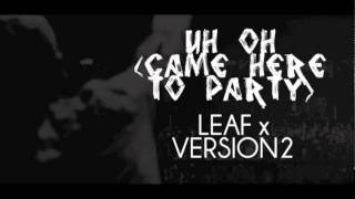 Came Here To Party (V2-Remix) Leaf & Version 2