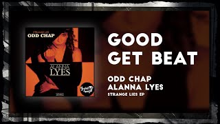 Odd Chap, Alanna Lyes - Good Get Beat