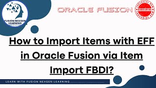 How to Import Items with EFF in Oracle Fusion via Item Import FBDI?