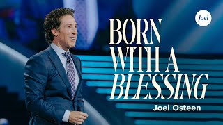 Born With A Blessing | Joel Osteen