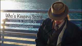 Who’s Keeping Score (full song) by @michaelsongs