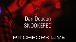 Dan Deacon - Snookered - Pitchfork Live