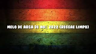 MELO DE ARCA DE NOÉ 2022 (REGGAE LIMPO)