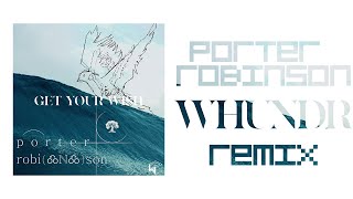 Porter Robinson - Get Your Wish [WHUNDR Remix]