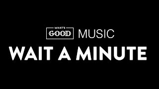 What's Good Music—Wait A Minute