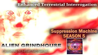Enhanced Terrestrial Interrogation | Suppression Machine | ALIEN GRINDHOUSE | SciFi Music Show