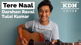 Tere Naal - Darshan Raval, Tulsi Kumar (KDN Acoustic Cover)