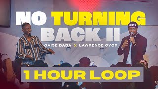 NO TURNING BACK II (1 Hour Loop) | GAISE BABA & LAWRENCE OYOR