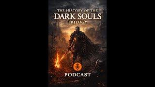 The Dark Souls Trilogy: A Deep Dive into Its History and Impact