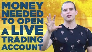How much money do I need to open a live trading account, futures VS forex?