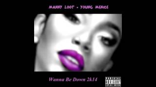 Manny Loot feat Young Menice Wanna Be Down