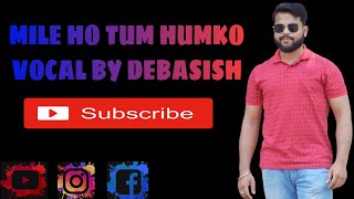 MILE HO TUM HUMKO VOCAL COVER BY DEBASISH #RealVocals