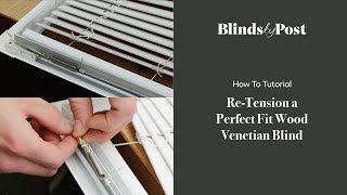 How To Re-Tension a Perfect Fit Wood Venetian Blind | BlindsbyPost |