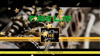 PUBG Lite FPS Test on 1070 GPU: ChuChuTheGamer