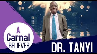 A Carnal Believer ~ Dr. Tanyi Eyongetah