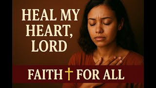 Heal My Heart, Lord | Emotional Healing Prayer