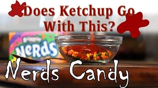 Does Ketchup Go With Nerds Candy