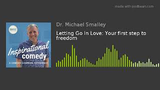 Letting Go In Love: Your first step to freedom
