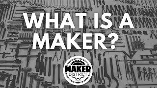 What Is a Maker?