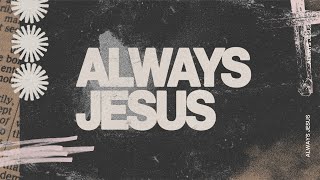 Always Jesus  |Pastor Dan