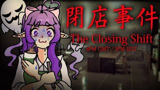 The Real Horror was Misreading the Tutorial. (The Closing Shift VOD part 1)