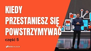 Moje decyzje - cz.5 - Kiedy przestajesz się powstrzymywać
