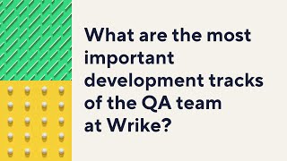 What are the most important development tracks of the QA team at Wrike?