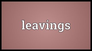 Leavings Meaning