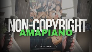 NON-COPYRIGHTED AMAPIANO VLOG MUSIC 💿🎧|| for content creators