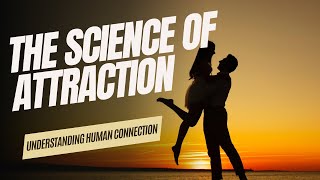 The Science of Attraction: Understanding Human Connection