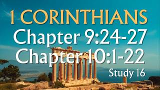 1 Corinthians 9:24-27 and 10:1-22 • Study 16 • Lest I myself should be disqualified