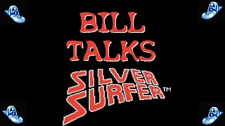 Bill Talks Silver Surfer