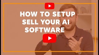 How To Setup and Sell Your Ai Created Software