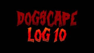 DOGSCAPE LOG #10 - CREEPYPASTA