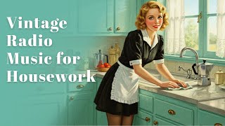 Vintage Radio Music for Dusting, Dancing, and Good Vibes at Home