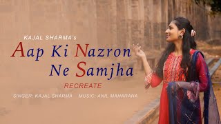 Aap Ki Nazron Ne Samjha | Recreated | New Version | Kajal Sharma | Lata Mangeshkar | Anil Maharana