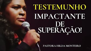 TESTEMUNHO FORTE de HILDA MONTEIRO IMPACTANTE de Superação.
